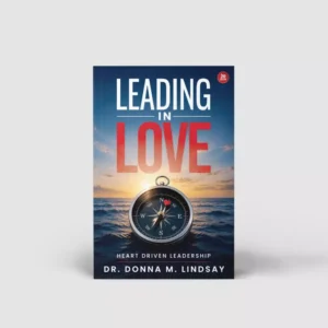 Leading in Love: Heart-Driven Leadership (2nd Edition)
